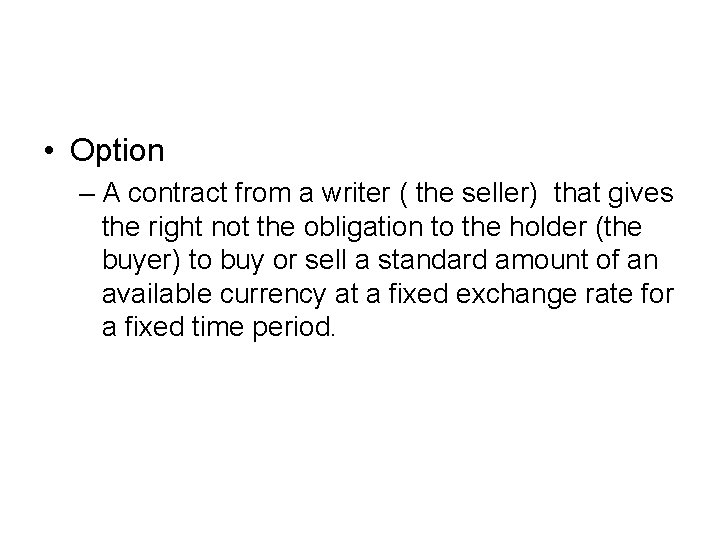  • Option – A contract from a writer ( the seller) that gives
