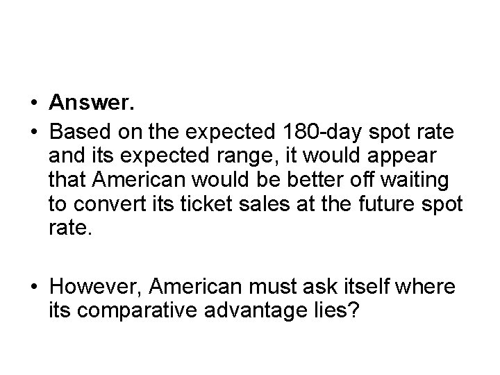  • Answer. • Based on the expected 180 -day spot rate and its