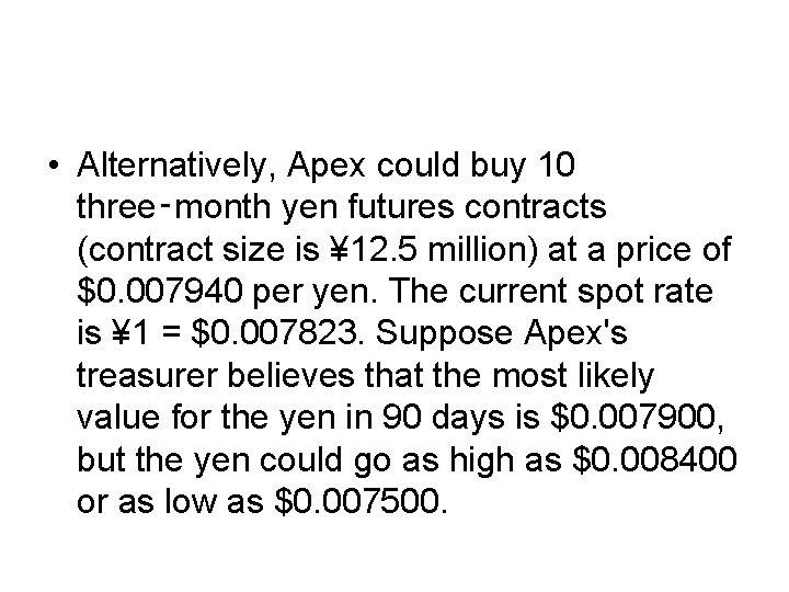  • Alternatively, Apex could buy 10 three‑month yen futures contracts (contract size is