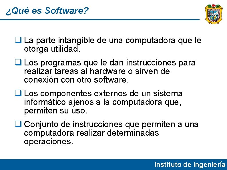 ¿Qué es Software? La parte intangible de una computadora que le otorga utilidad. Los