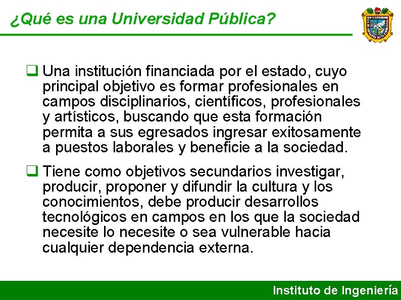 ¿Qué es una Universidad Pública? Una institución financiada por el estado, cuyo principal objetivo