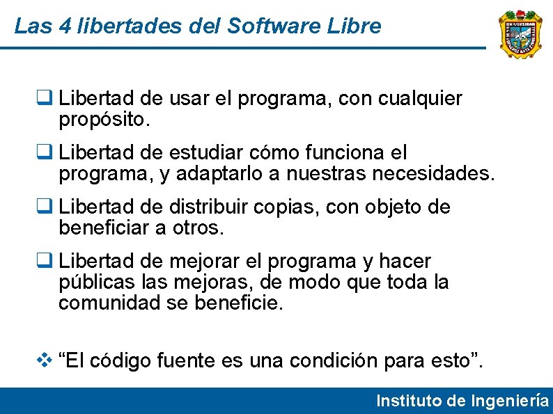 Las 4 libertades del Software Libre Libertad de usar el programa, con cualquier propósito.