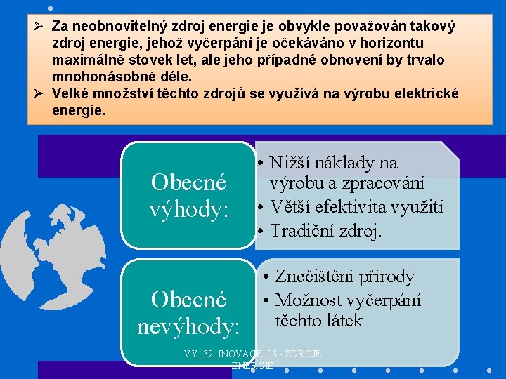 Ø Za neobnovitelný zdroj energie je obvykle považován takový zdroj energie, jehož vyčerpání je