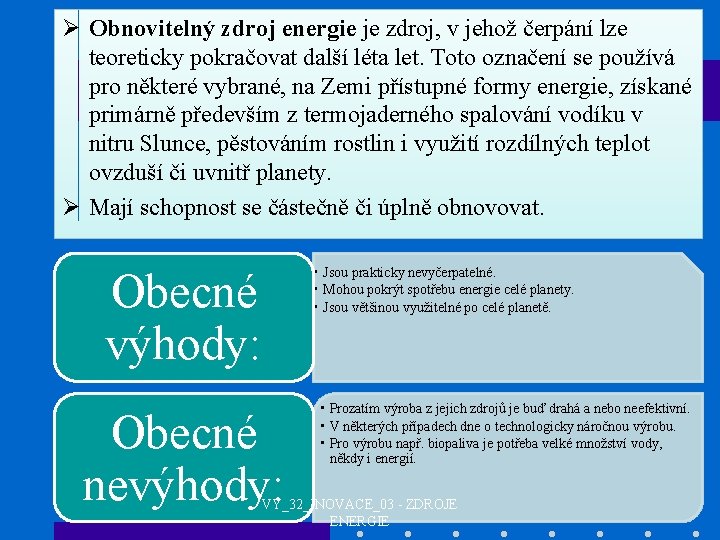 Ø Obnovitelný zdroj energie je zdroj, v jehož čerpání lze teoreticky pokračovat další léta