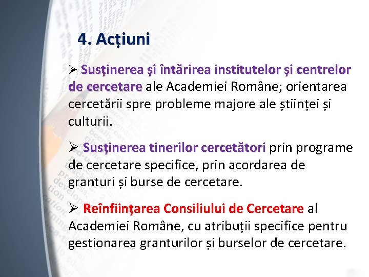 4. Acțiuni Ø Susținerea și întărirea institutelor și centrelor de cercetare ale Academiei Române;