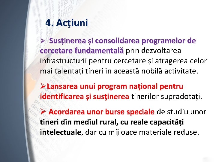 4. Acțiuni Ø Susținerea și consolidarea programelor de cercetare fundamentală prin dezvoltarea infrastructurii pentru