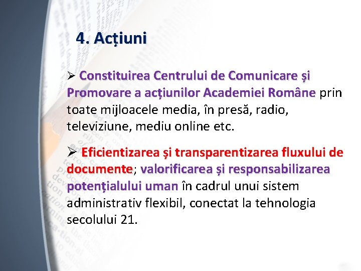 4. Acțiuni Ø Constituirea Centrului de Comunicare și Promovare a acțiunilor Academiei Române prin
