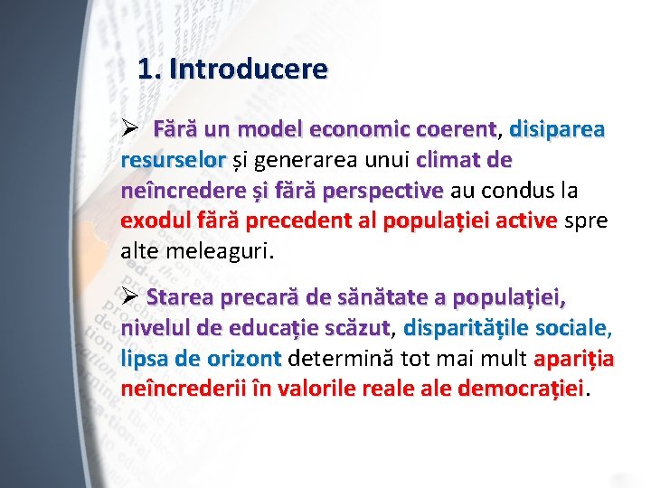 1. Introducere Ø Fără un model economic coerent, coerent disiparea resurselor și generarea unui