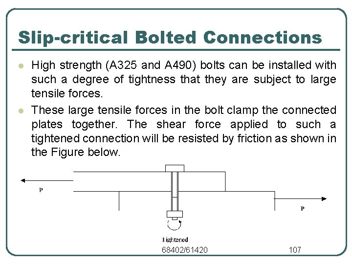 Slip-critical Bolted Connections l l High strength (A 325 and A 490) bolts can