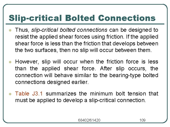 Slip-critical Bolted Connections l Thus, slip-critical bolted connections can be designed to resist the