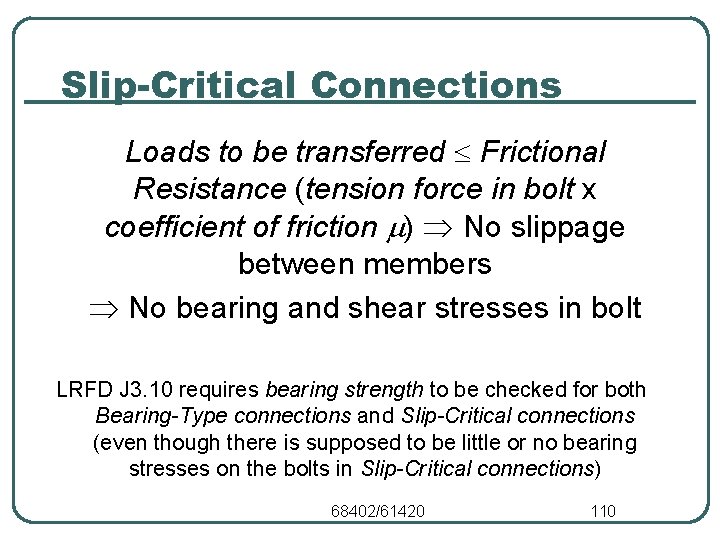 Slip-Critical Connections Loads to be transferred Frictional Resistance (tension force in bolt x coefficient Slip-Critical Connections Loads to be transferred Frictional Resistance (tension force in bolt x coefficient