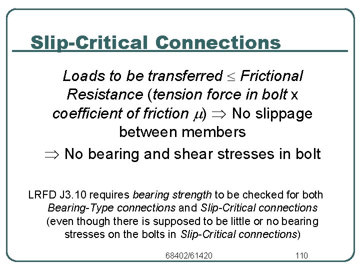 Slip-Critical Connections Loads to be transferred Frictional Resistance (tension force in bolt x coefficient