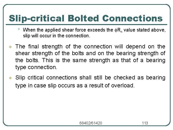 Slip-critical Bolted Connections • When the applied shear force exceeds the Rn value stated Slip-critical Bolted Connections • When the applied shear force exceeds the Rn value stated