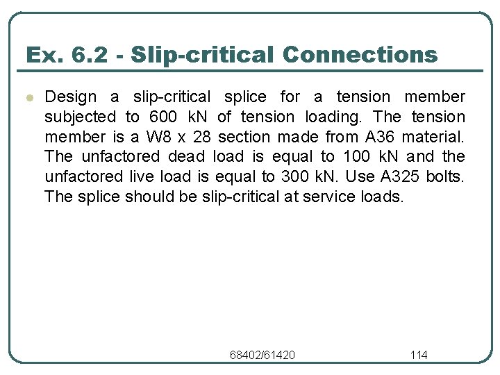 Ex. 6. 2 - Slip-critical Connections l Design a slip-critical splice for a tension Ex. 6. 2 - Slip-critical Connections l Design a slip-critical splice for a tension