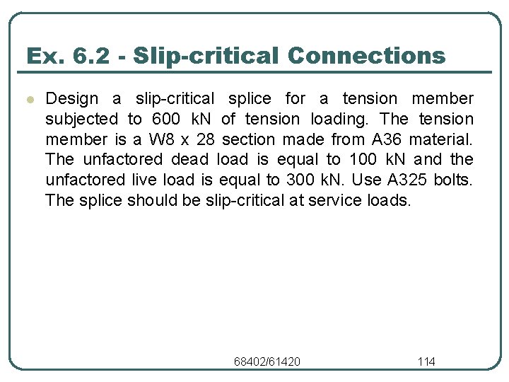 Ex. 6. 2 - Slip-critical Connections l Design a slip-critical splice for a tension