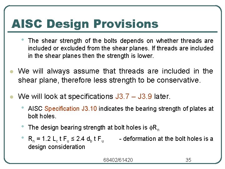 AISC Design Provisions • The shear strength of the bolts depends on whether threads