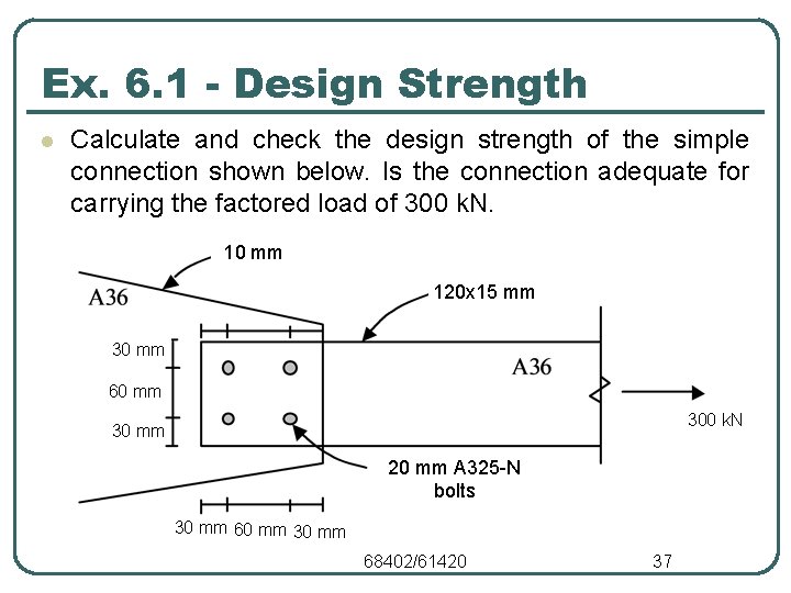 Ex. 6. 1 - Design Strength l Calculate and check the design strength of
