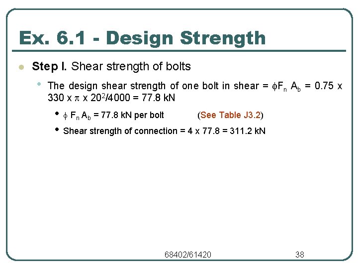 Ex. 6. 1 - Design Strength l Step I. Shear strength of bolts •