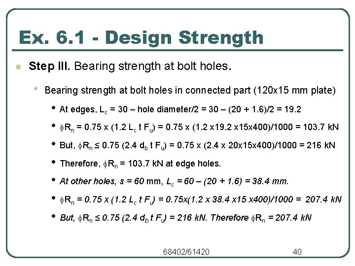 Ex. 6. 1 - Design Strength l Step III. Bearing strength at bolt holes. Ex. 6. 1 - Design Strength l Step III. Bearing strength at bolt holes.