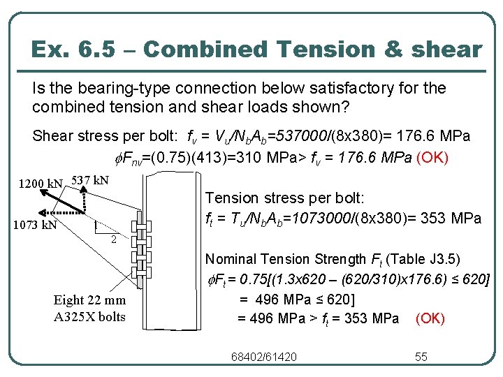 Ex. 6. 5 – Combined Tension & shear Is the bearing-type connection below satisfactory