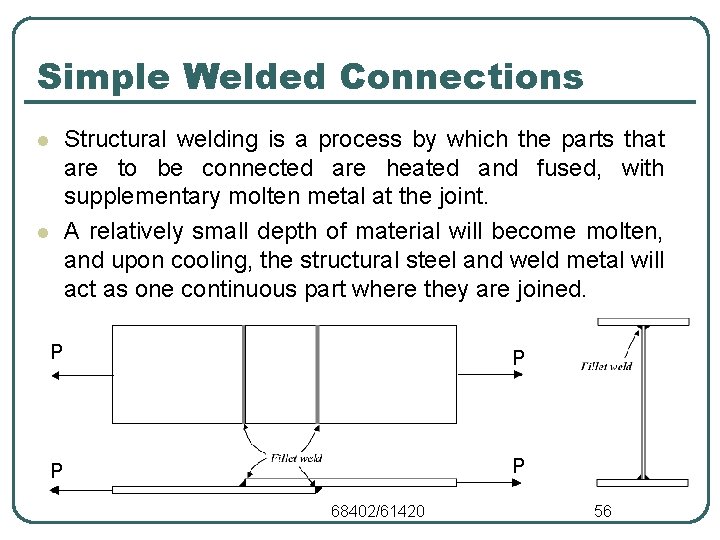 Simple Welded Connections Structural welding is a process by which the parts that are Simple Welded Connections Structural welding is a process by which the parts that are