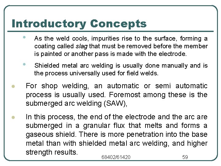 Introductory Concepts • As the weld cools, impurities rise to the surface, forming a