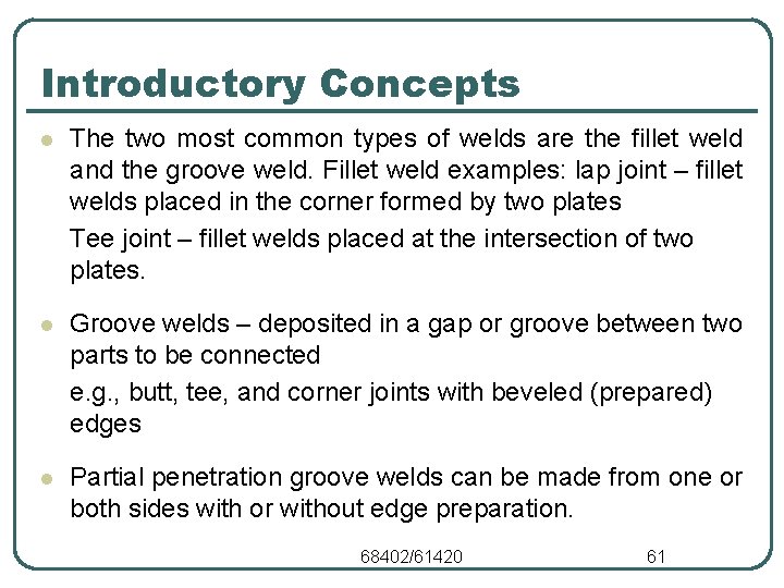 Introductory Concepts l The two most common types of welds are the fillet weld
