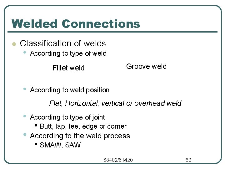 Welded Connections l Classification of welds • According to type of weld Groove weld