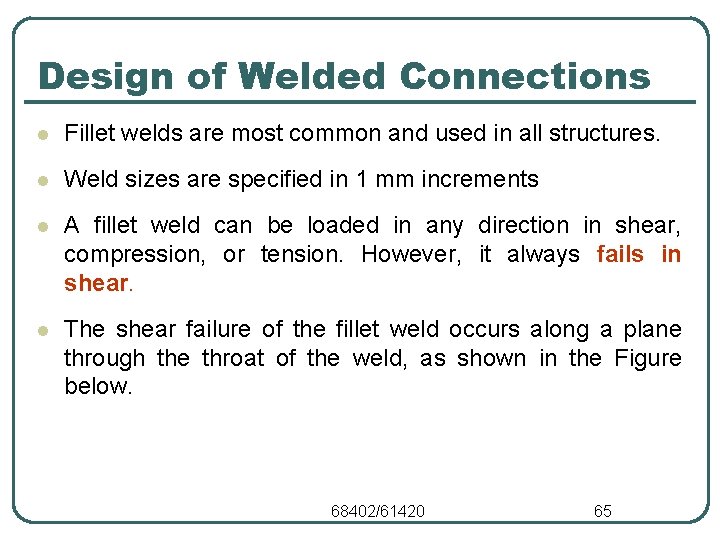 Design of Welded Connections l Fillet welds are most common and used in all