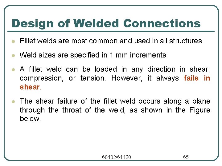 Design of Welded Connections l Fillet welds are most common and used in all Design of Welded Connections l Fillet welds are most common and used in all
