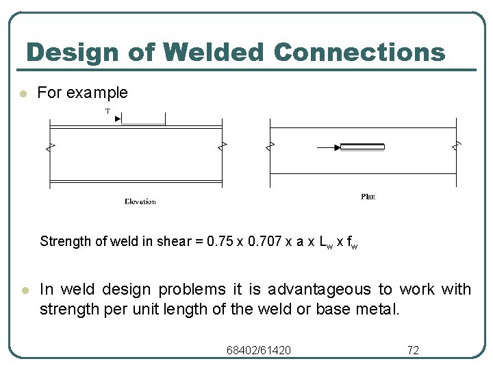Design of Welded Connections l For example Strength of weld in shear = 0.