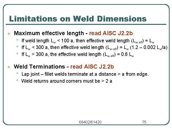 Limitations on Weld Dimensions l l Maximum effective length - read AISC J 2.