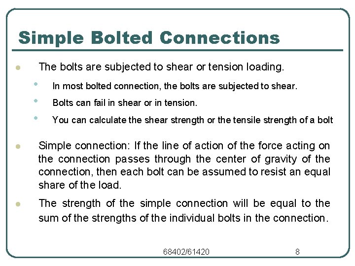 Simple Bolted Connections The bolts are subjected to shear or tension loading. l •