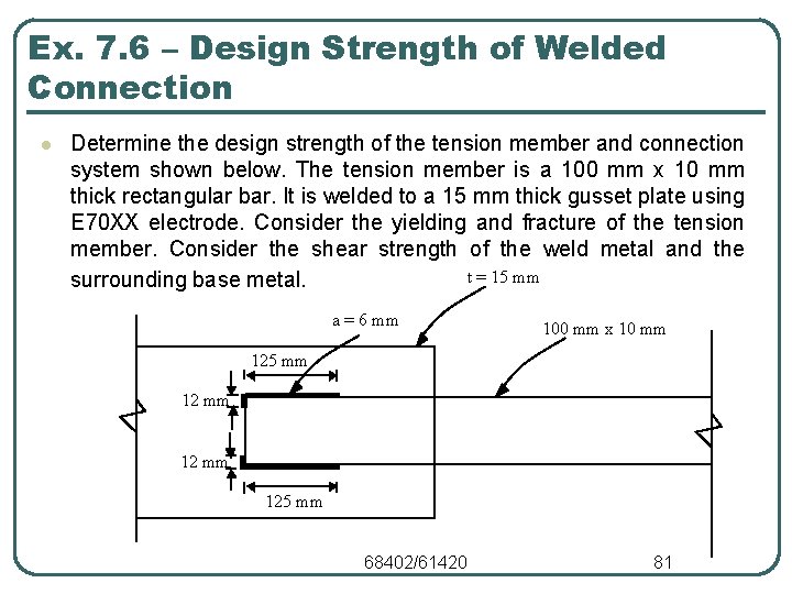 Ex. 7. 6 – Design Strength of Welded Connection l Determine the design strength