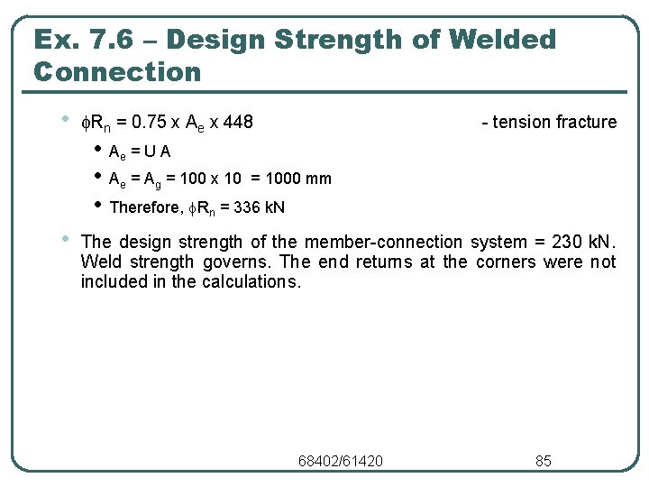 Ex. 7. 6 – Design Strength of Welded Connection • Rn = 0. 75