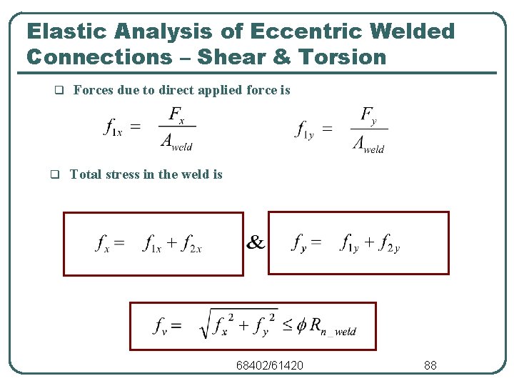 Elastic Analysis of Eccentric Welded Connections – Shear & Torsion q q Forces due