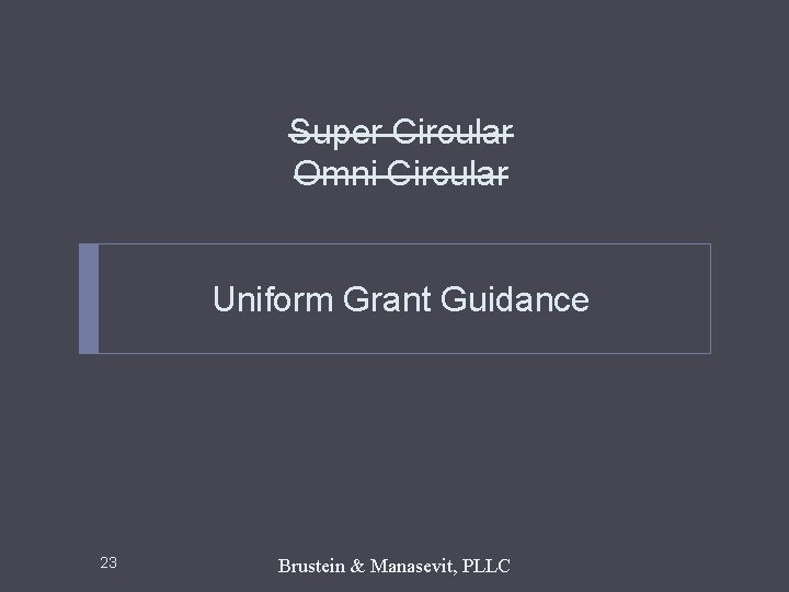 Super Circular Omni Circular Uniform Grant Guidance 23 Brustein & Manasevit, PLLC 