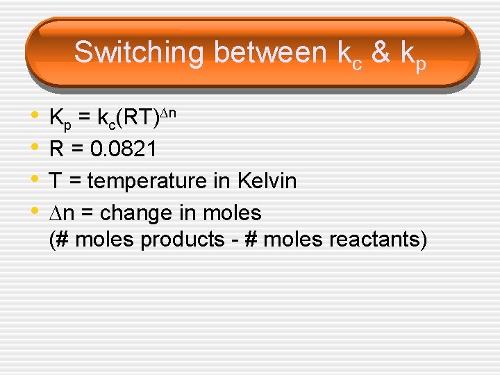 Switching between kc & kp • • Kp = kc(RT) n R = 0.