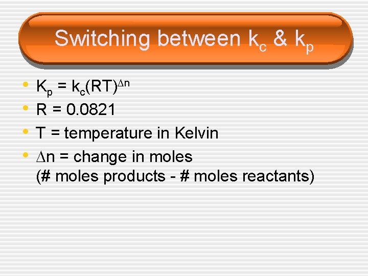 Switching between kc & kp • • Kp = kc(RT) n R = 0. Switching between kc & kp • • Kp = kc(RT) n R = 0.