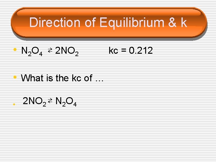 Direction of Equilibrium & k • N 2 O 4 ⇄ 2 NO 2