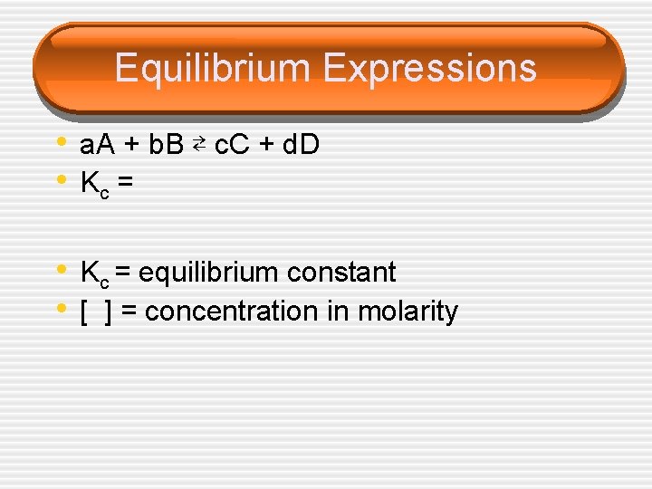 Equilibrium Expressions • a. A + b. B ⇄ c. C + d. D