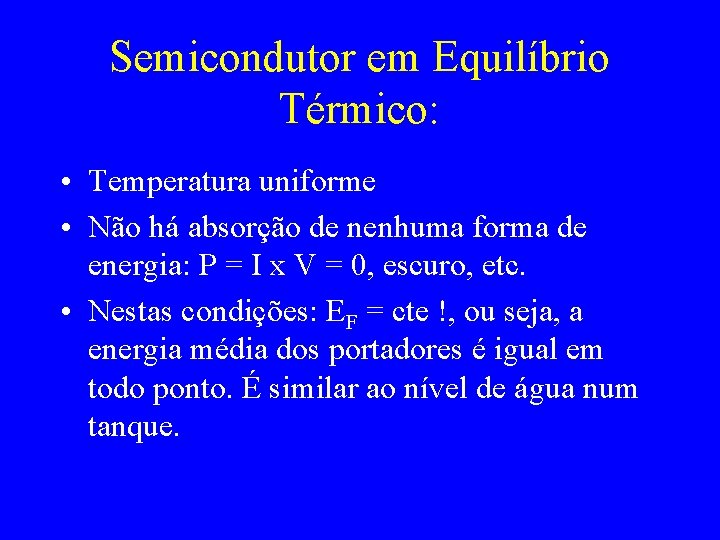 Semicondutor em Equilíbrio Térmico: • Temperatura uniforme • Não há absorção de nenhuma forma