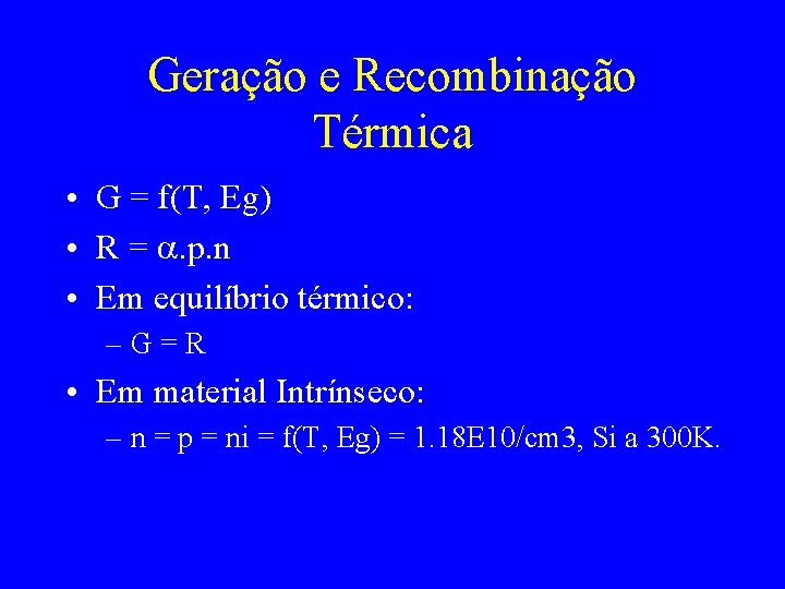 Geração e Recombinação Térmica • G = f(T, Eg) • R = . p.