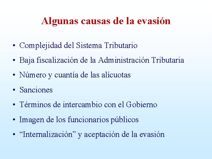 Algunas causas de la evasión • Complejidad del Sistema Tributario • Baja fiscalización de