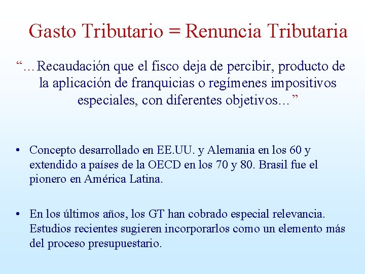 Gasto Tributario = Renuncia Tributaria “…Recaudación que el fisco deja de percibir, producto de