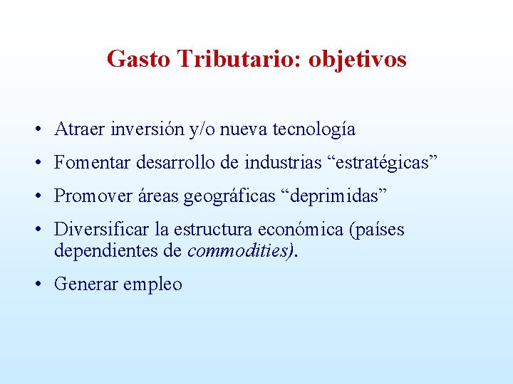 Gasto Tributario: objetivos • Atraer inversión y/o nueva tecnología • Fomentar desarrollo de industrias