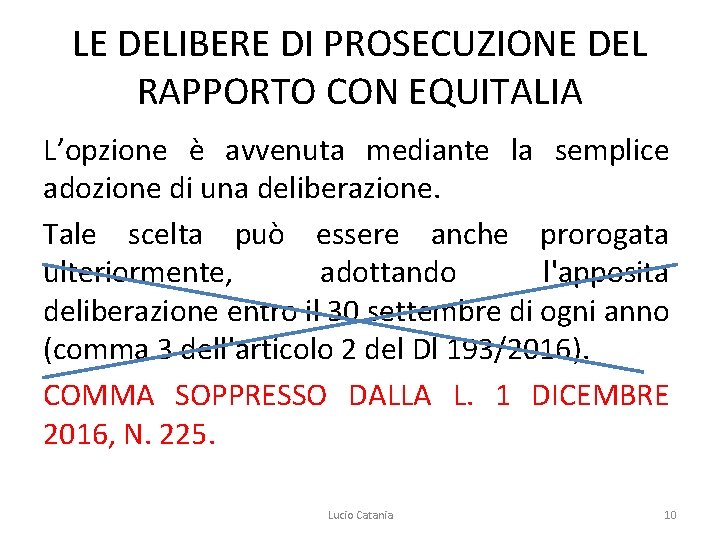 LE DELIBERE DI PROSECUZIONE DEL RAPPORTO CON EQUITALIA L’opzione è avvenuta mediante la semplice