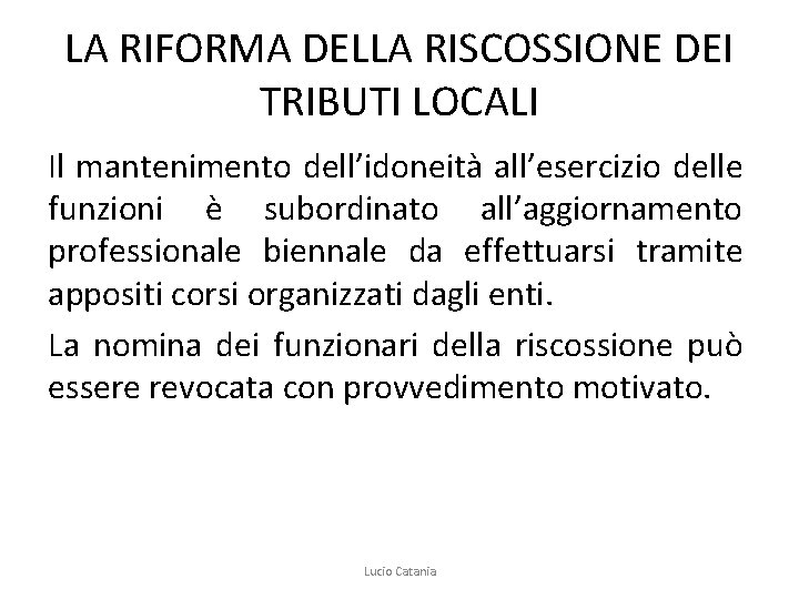 LA RIFORMA DELLA RISCOSSIONE DEI TRIBUTI LOCALI Il mantenimento dell’idoneità all’esercizio delle funzioni è