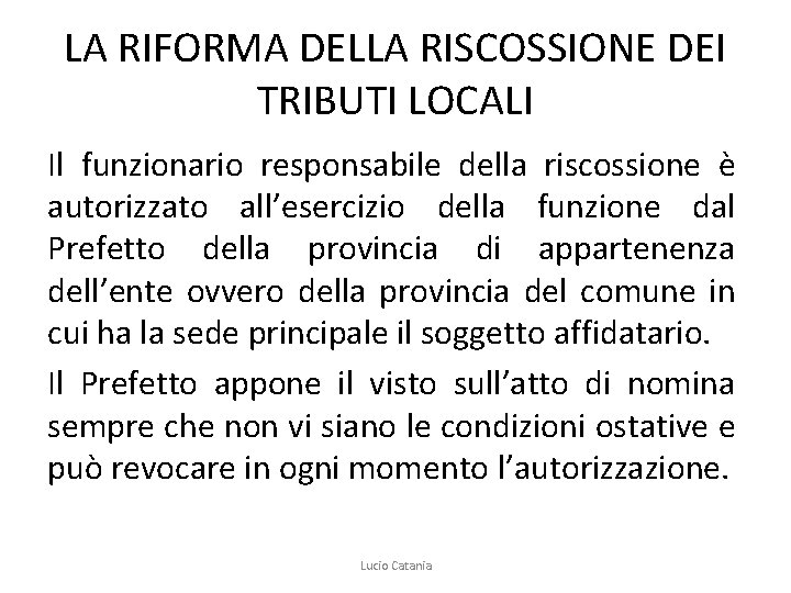 LA RIFORMA DELLA RISCOSSIONE DEI TRIBUTI LOCALI Il funzionario responsabile della riscossione è autorizzato