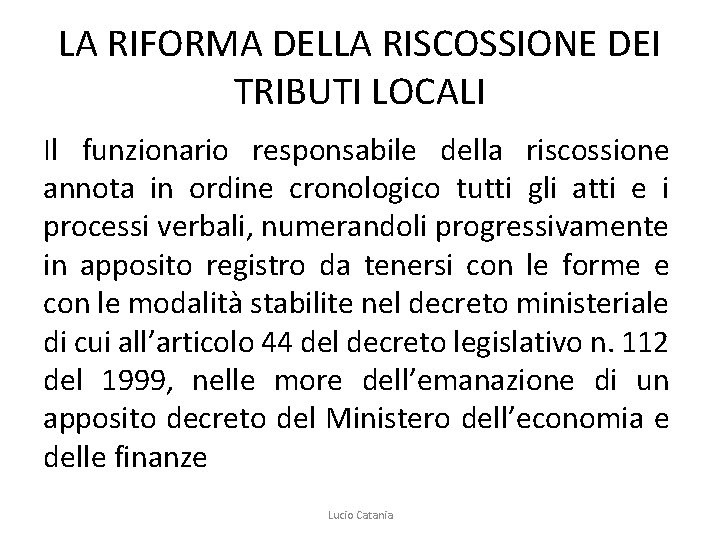 LA RIFORMA DELLA RISCOSSIONE DEI TRIBUTI LOCALI Il funzionario responsabile della riscossione annota in